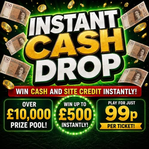INSTANT CASH DROP: £10,000+ INSTANT WINS