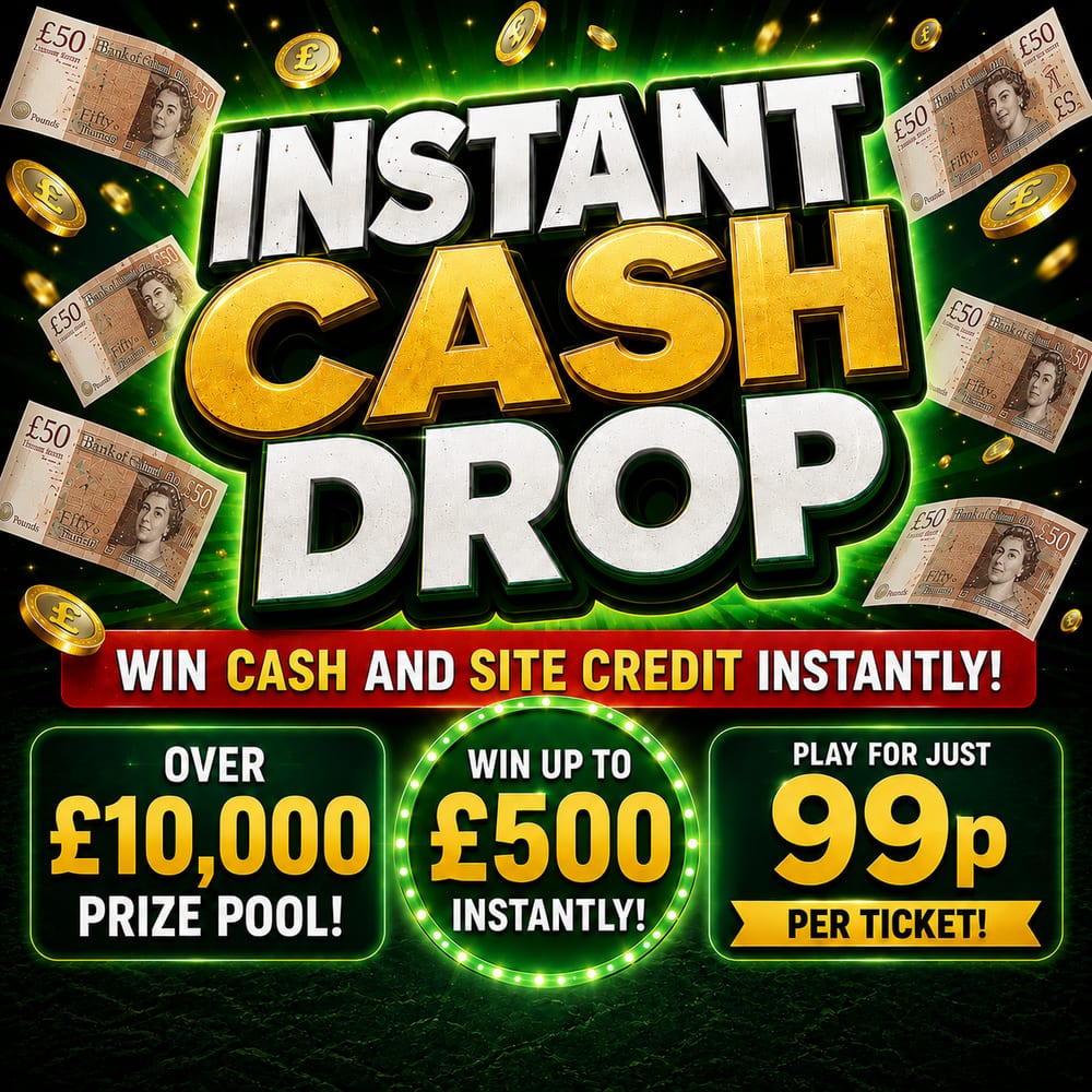 INSTANT CASH DROP: £10,000+ INSTANT WINS