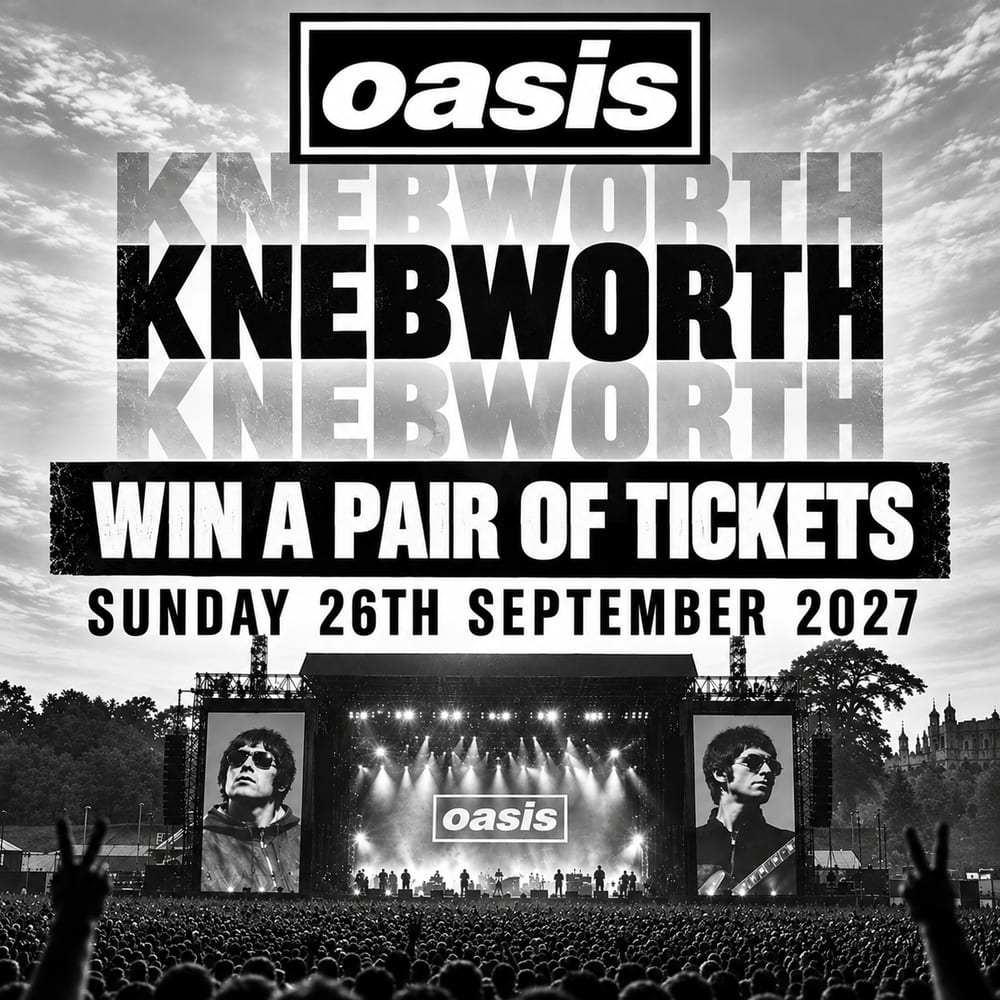 WIN A PAIR OF OASIS LIVE '27 KNEBWORTH TICKETS