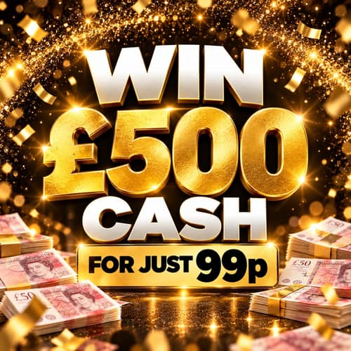 WIN £500 CASH FOR JUST 99P